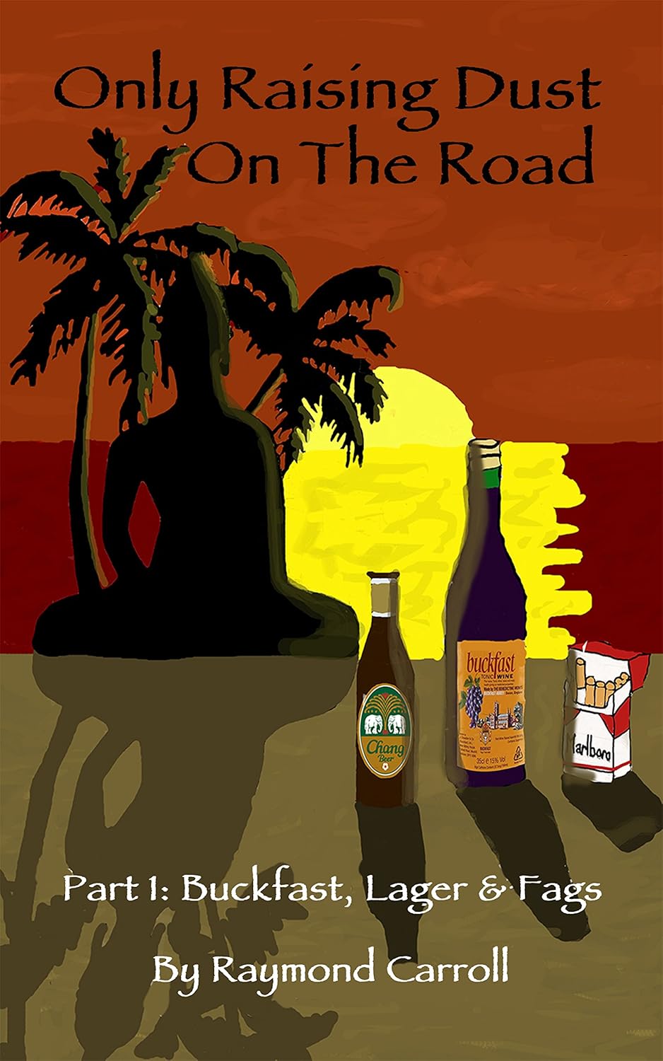 Only Raising Dust On The Road — Part One: Buckfast, Lager & Fags cover